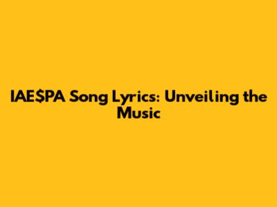 IAE$PA Song Lyrics: Unveiling the Music